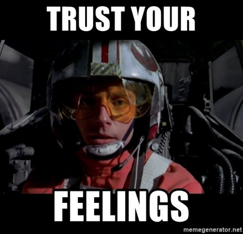 trust-your-feelings.thumb.jpg.d81a6d5f3fb2e0121941011e88448e98.jpg